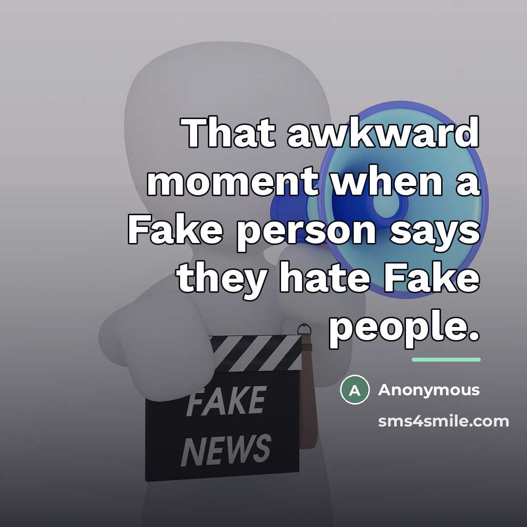 “That awkward moment when a Fake person says they hate…” quote by Anonymous