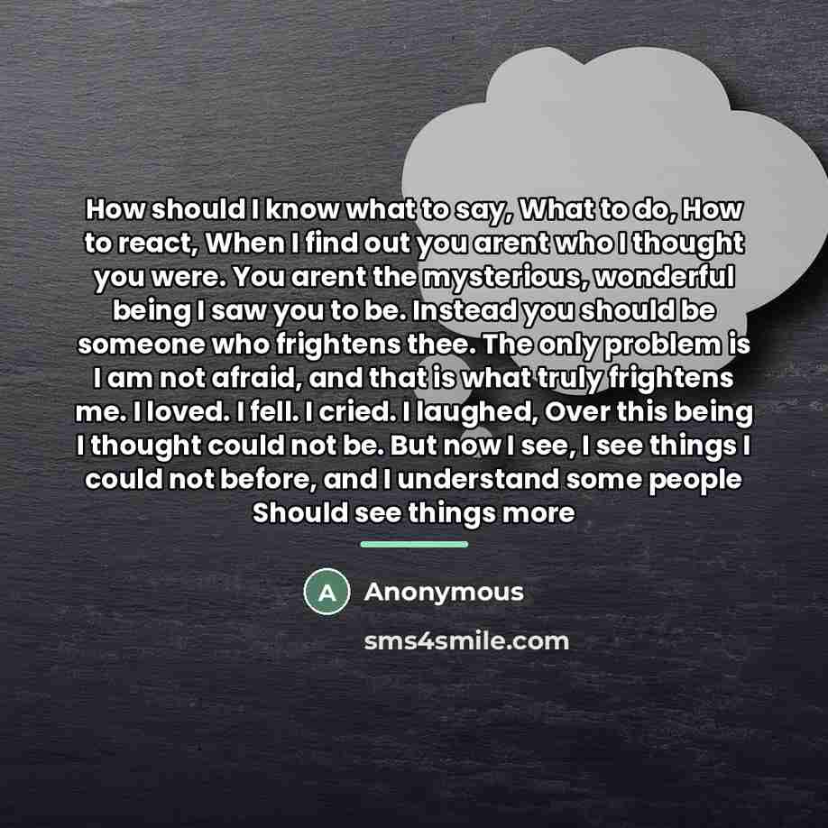 “How should I know what to say, What to do,…” quote by Anonymous