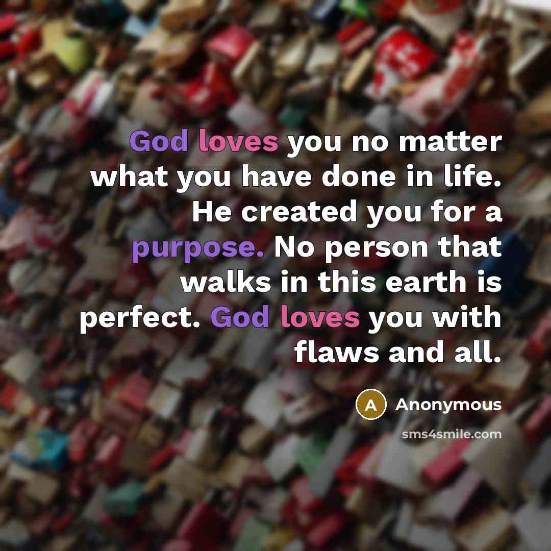 “God loves you no matter what you have done in…” quote by Anonymous