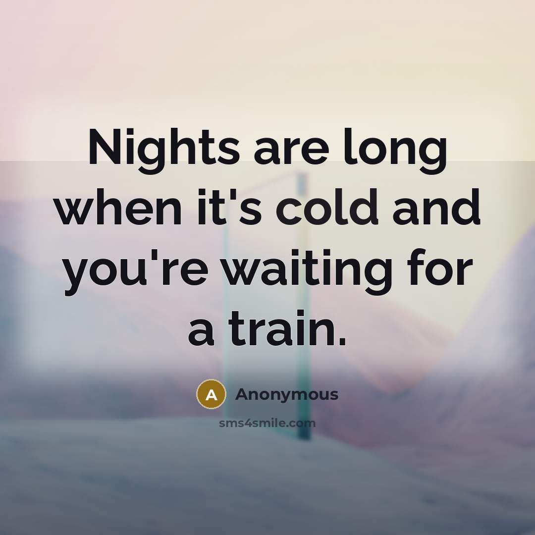 “Nights are long when it's cold and you're waiting for…” quote by Anonymous