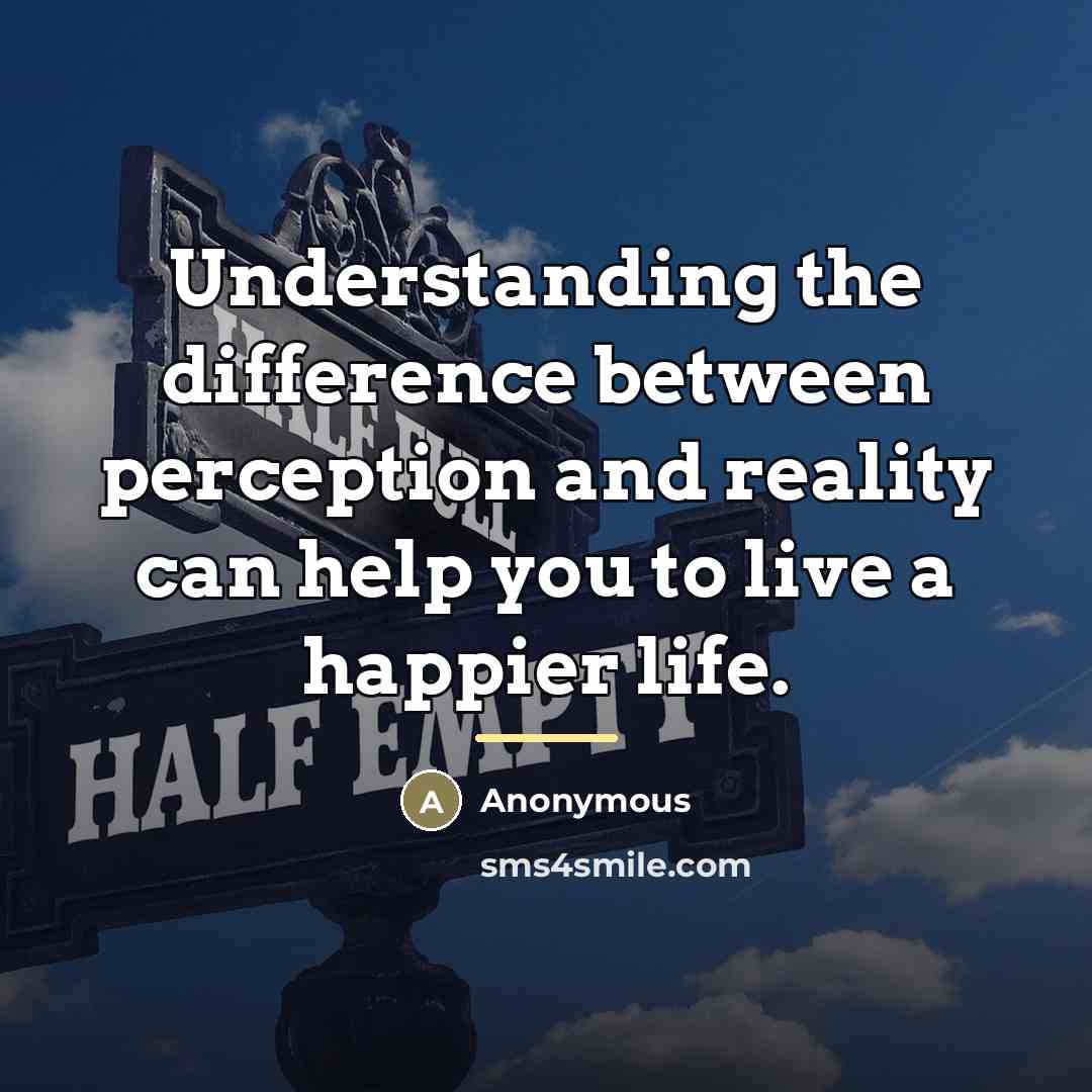 “Understanding the difference between perception and reality can help you…” quote by Anonymous