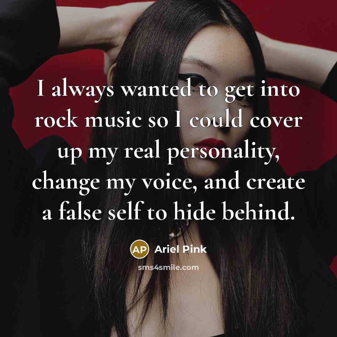 “I always wanted to get into rock music so I…” quote by Ariel Pink