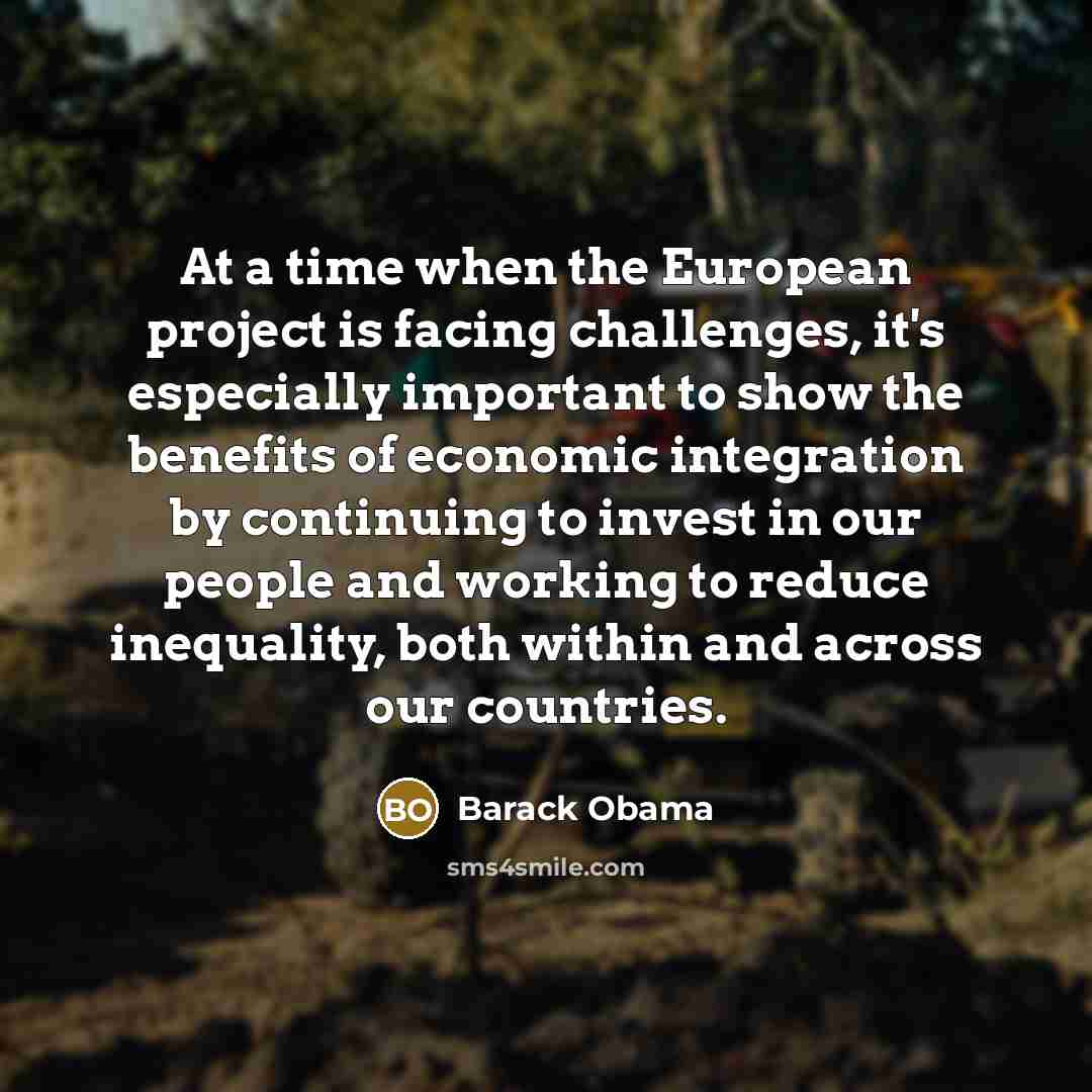 “At a time when the European project is facing challenges,…” quote by Barack Obama