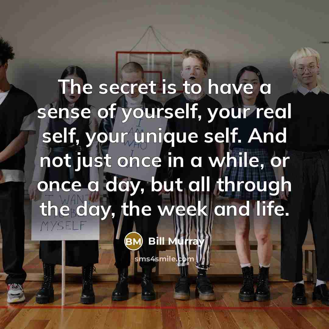 “The secret is to have a sense of yourself, your…” quote by Bill Murray