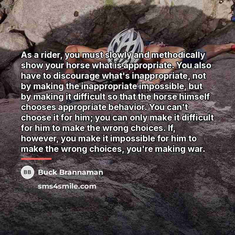 “As a rider, you must slowly and methodically show your…” quote by Buck Brannaman