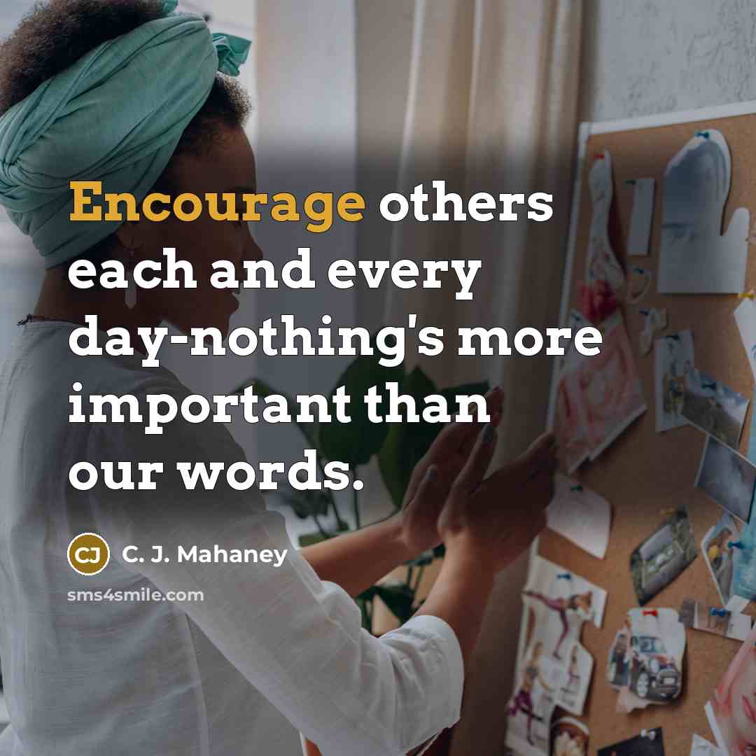 “Encourage others each and every day-nothing's more important than our…” quote by C. J. Mahaney
