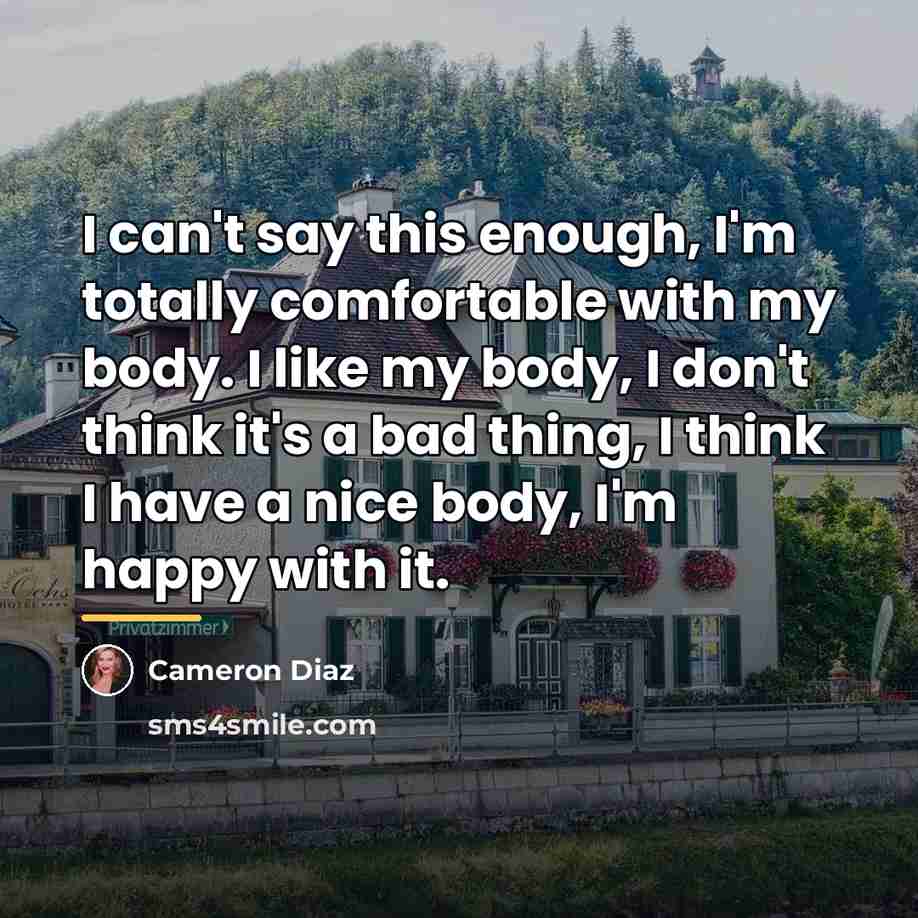 “I can't say this enough, I'm totally comfortable with my…” quote by Cameron Diaz