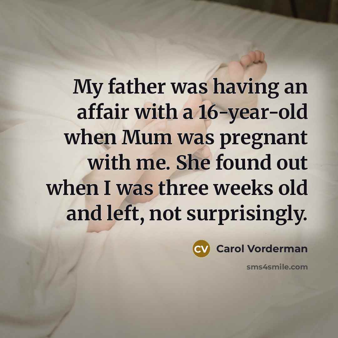 “My father was having an affair with a 16-year-old when…” quote by Carol Vorderman