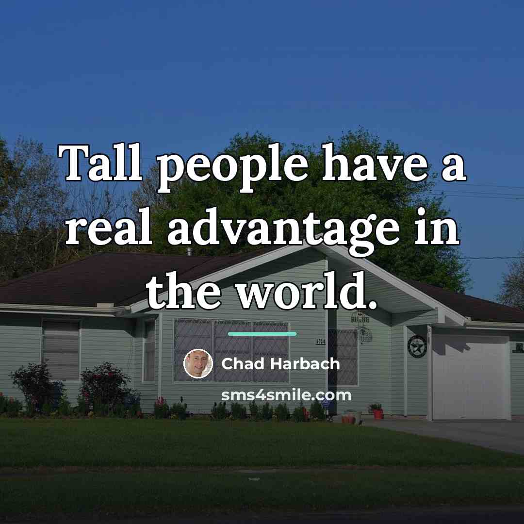 “Tall people have a real advantage in the world.…” quote by Chad Harbach