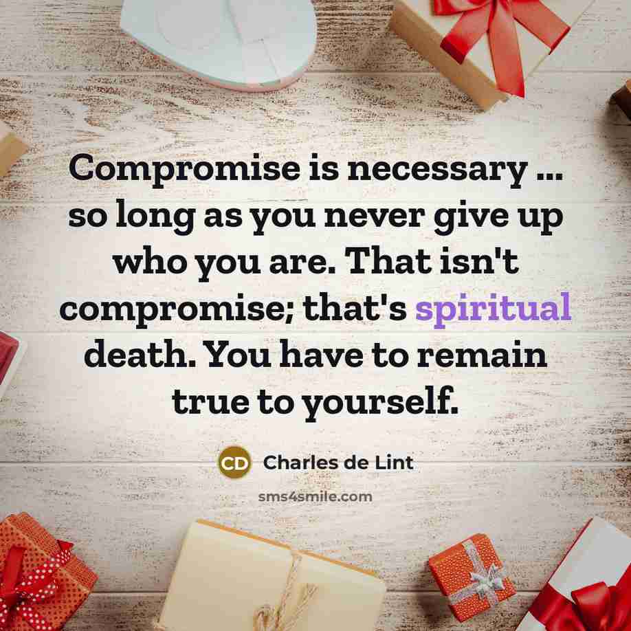 “Compromise is necessary ... so long as you never give…” quote by Charles de Lint