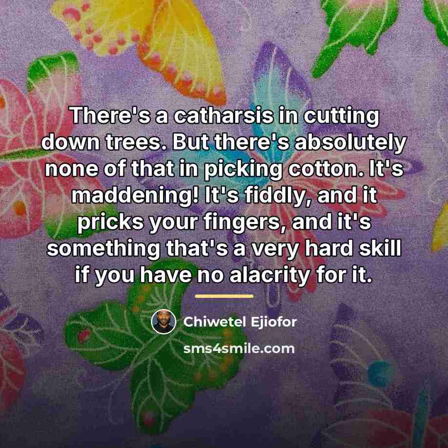 “There's a catharsis in cutting down trees. But there's absolutely…” quote by Chiwetel Ejiofor