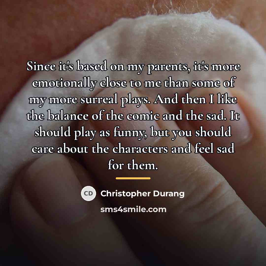 “Since it's based on my parents, it's more emotionally close…” quote by Christopher Durang