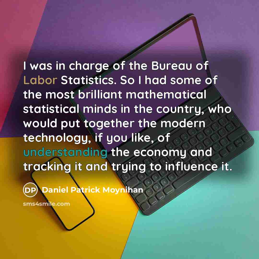 “I was in charge of the Bureau of Labor Statistics.…” quote by Daniel Patrick Moynihan
