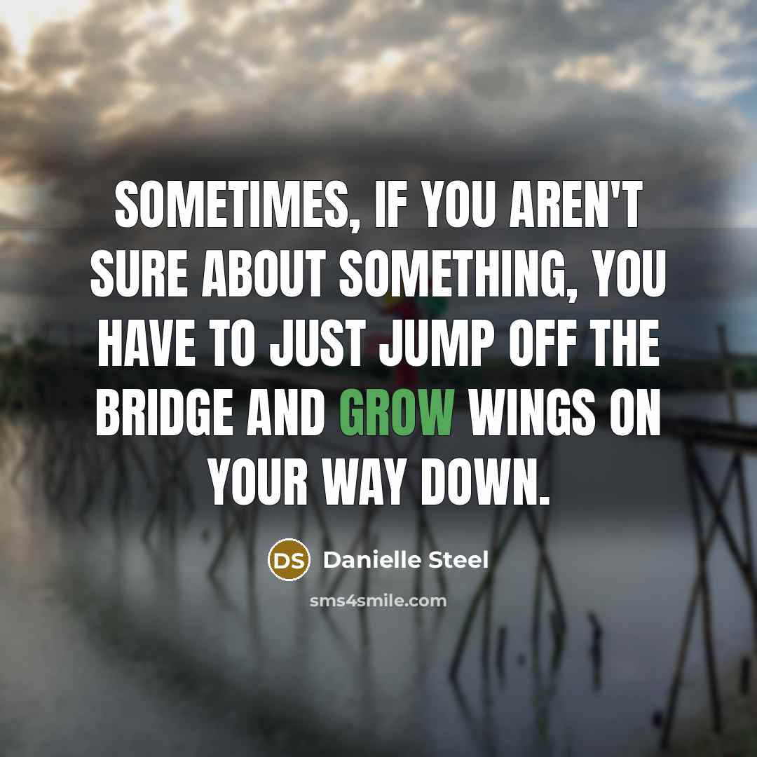 “Sometimes, if you aren't sure about something, you have to…” quote by Danielle Steel