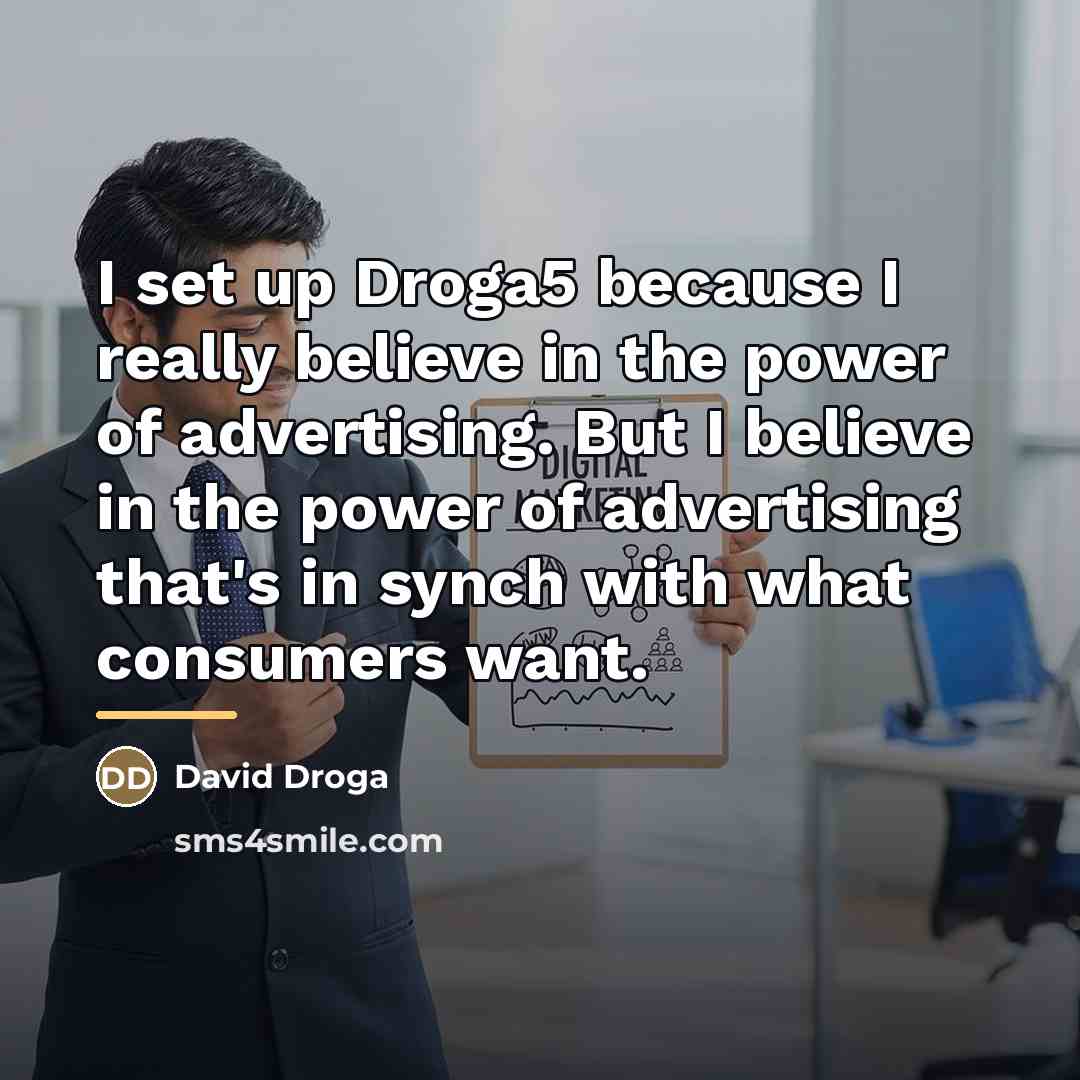 “I set up Droga5 because I really believe in the…” quote by David Droga