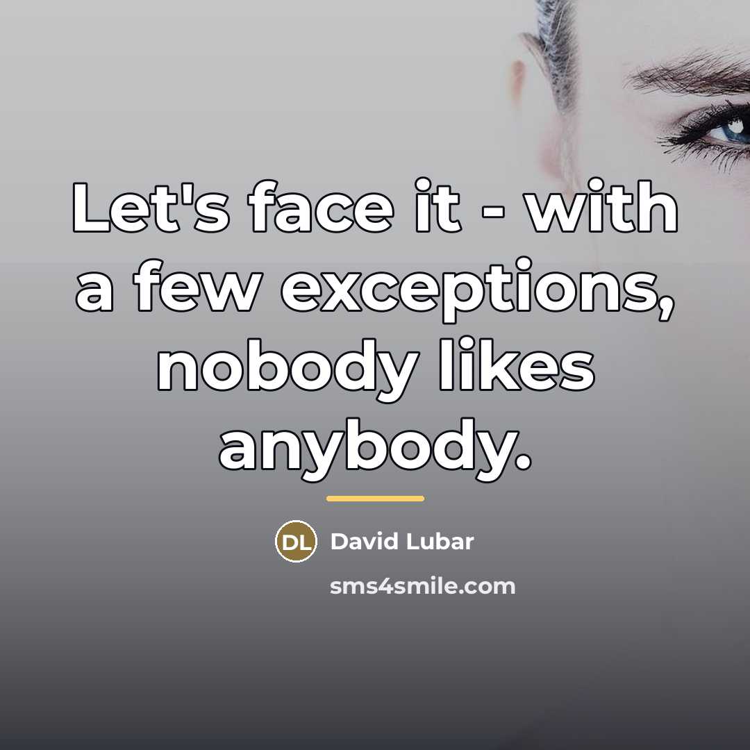 “Let's face it - with a few exceptions, nobody likes…” quote by David Lubar