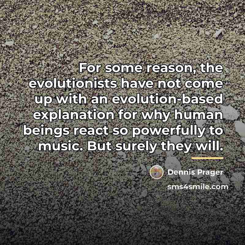 “For some reason, the evolutionists have not come up with…” quote by Dennis Prager