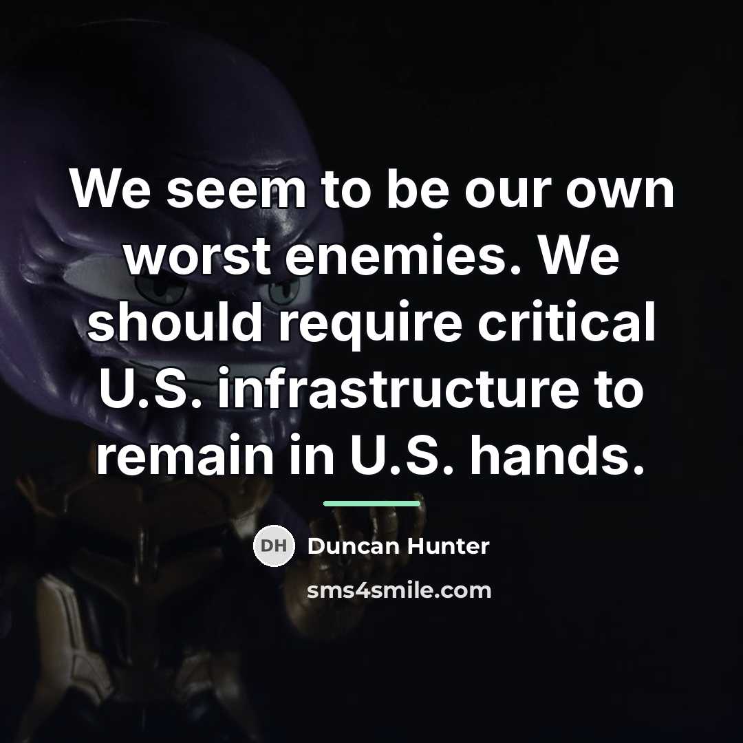 “We seem to be our own worst enemies. We should…” quote by Duncan Hunter