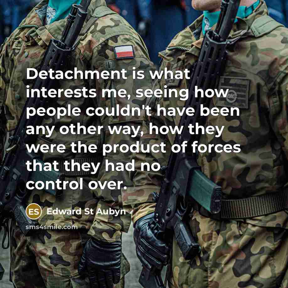 “Detachment is what interests me, seeing how people couldn't have…” quote by Edward St Aubyn