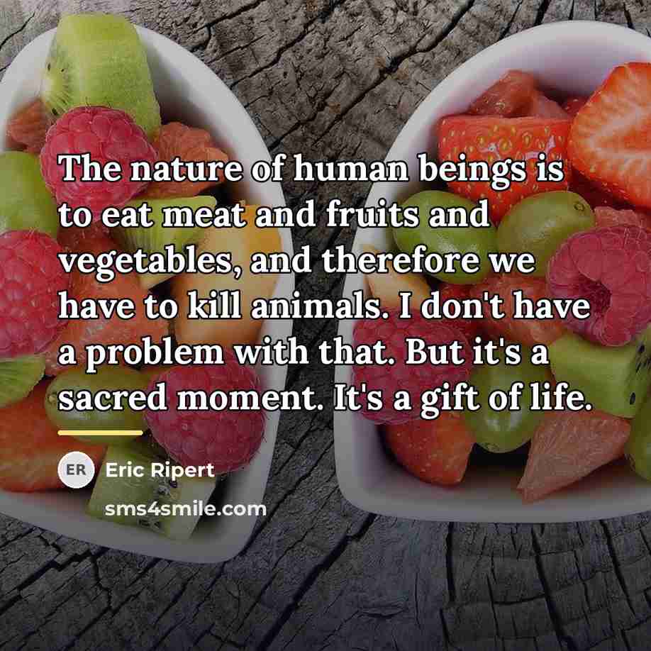 “The nature of human beings is to eat meat and…” quote by Eric Ripert