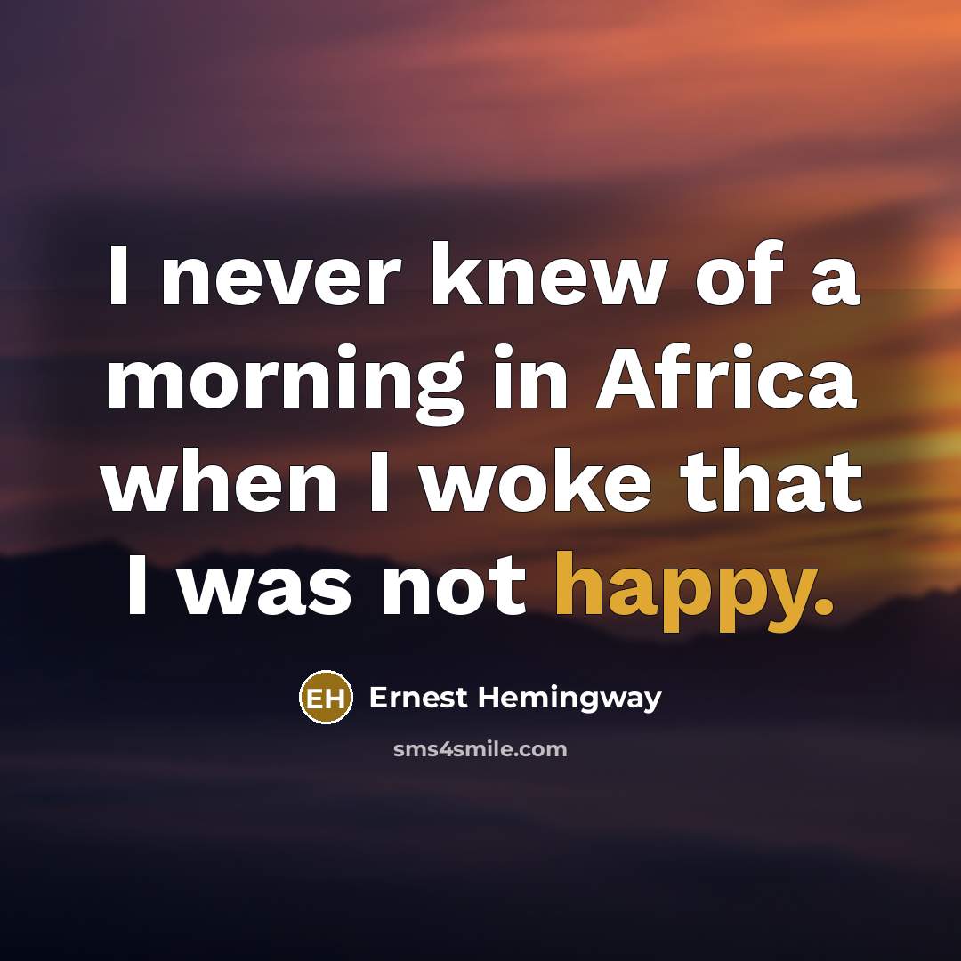 “I never knew of a morning in Africa when I…” quote by Ernest Hemingway