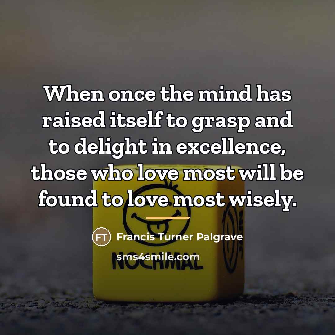 “When once the mind has raised itself to grasp and…” quote by Francis Turner Palgrave