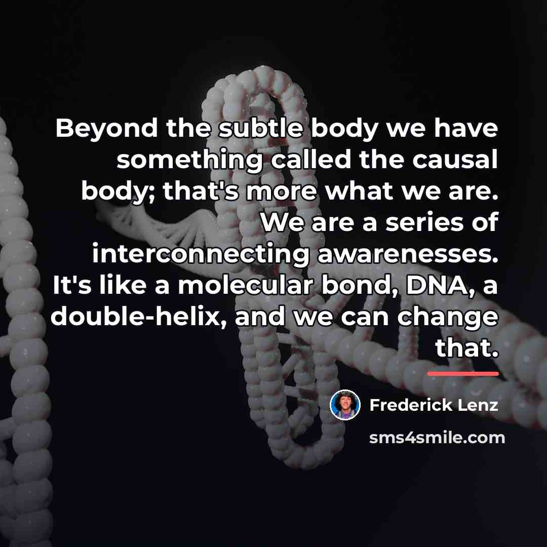“Beyond the subtle body we have something called the causal…” quote by Frederick Lenz