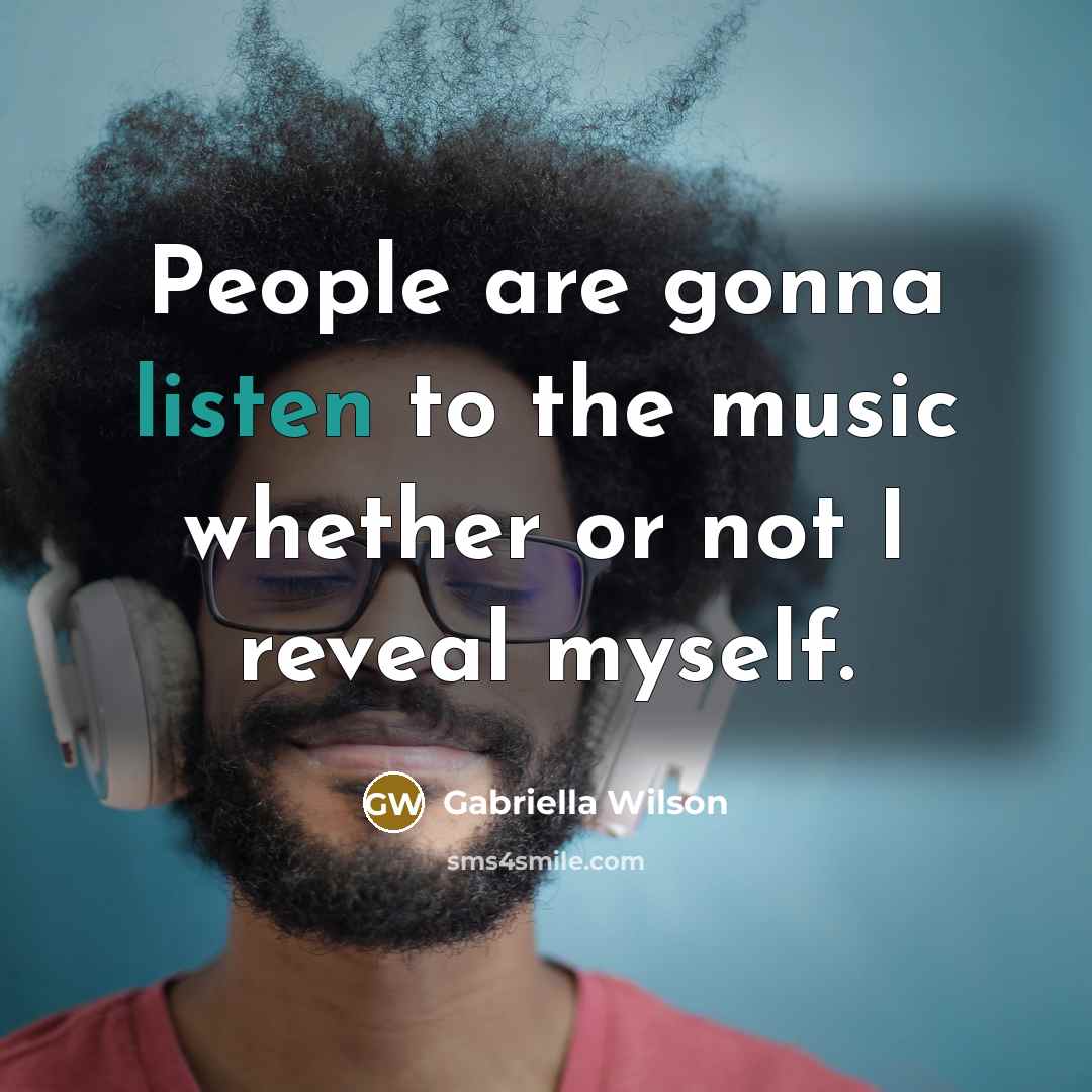 “People are gonna listen to the music whether or not…” quote by Gabriella Wilson