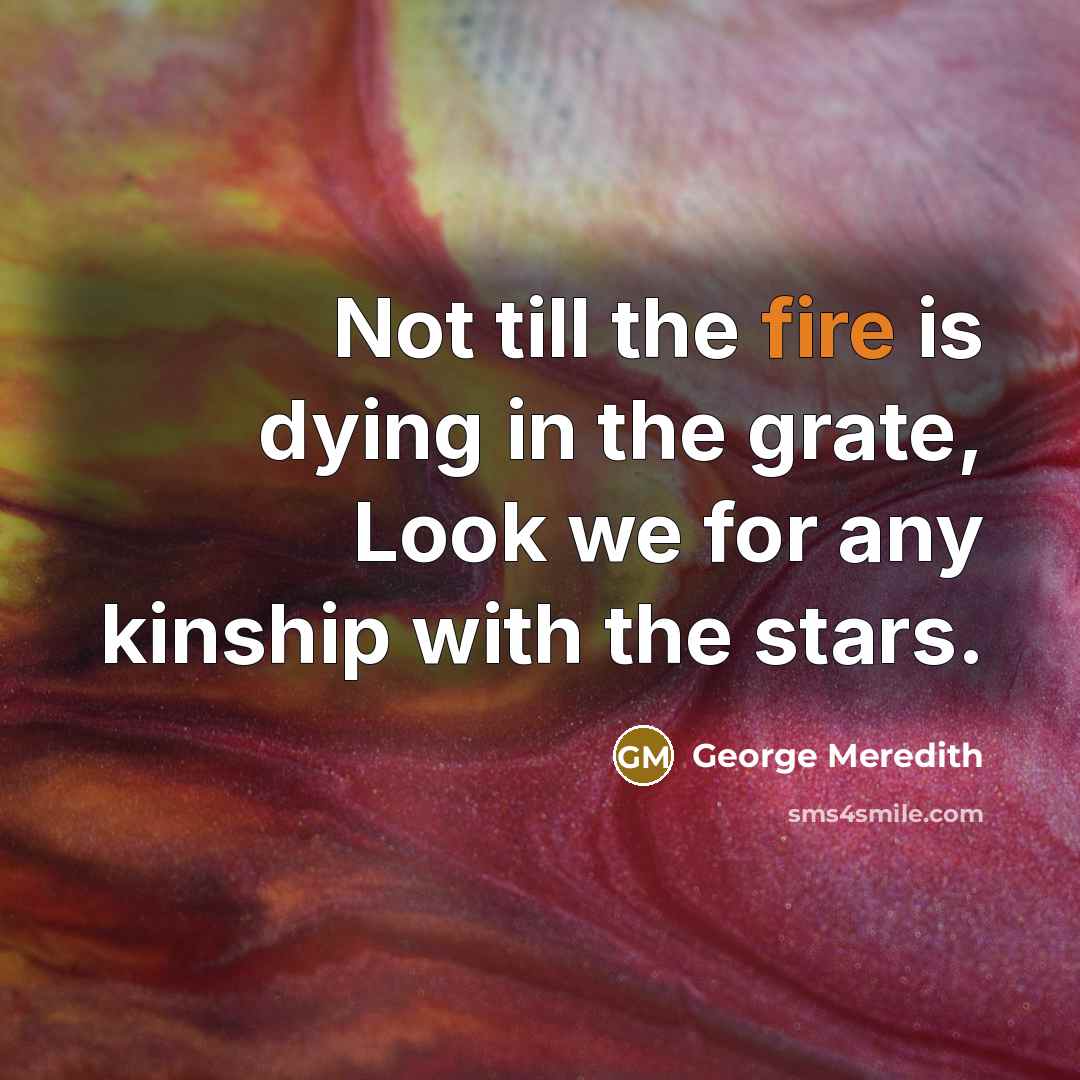“Not till the fire is dying in the grate, Look…” quote by George Meredith