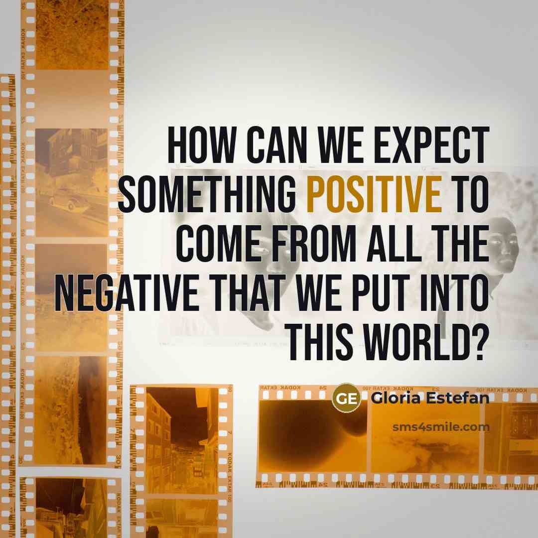 “How can we expect something positive to come from all…” quote by Gloria Estefan