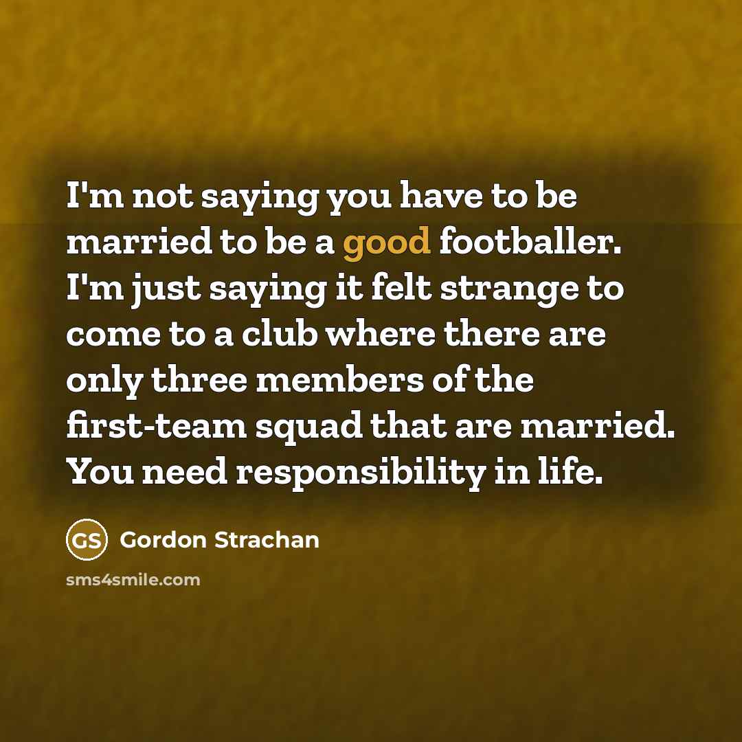 “I'm not saying you have to be married to be…” quote by Gordon Strachan