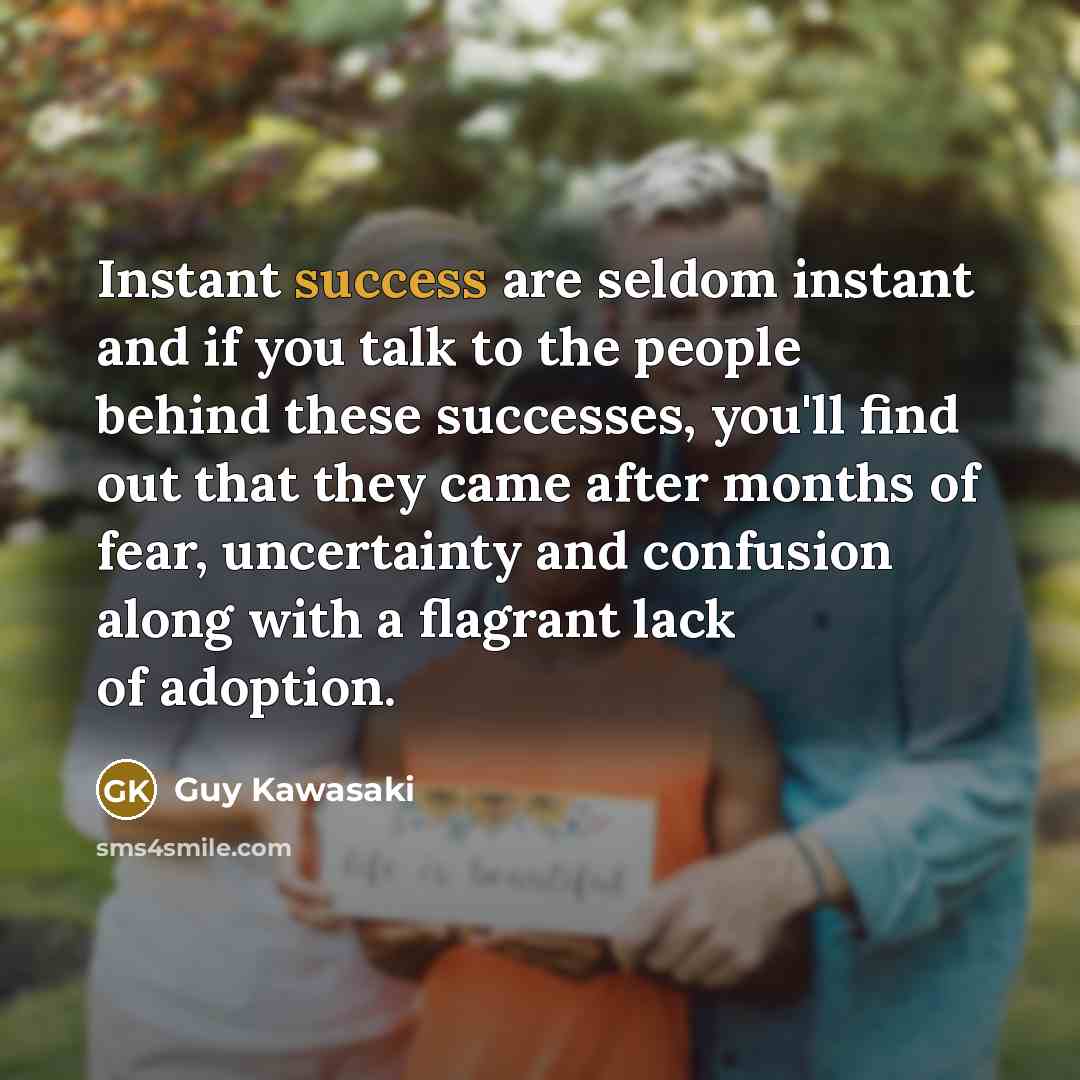 “Instant success are seldom instant and if you talk to…” quote by Guy Kawasaki