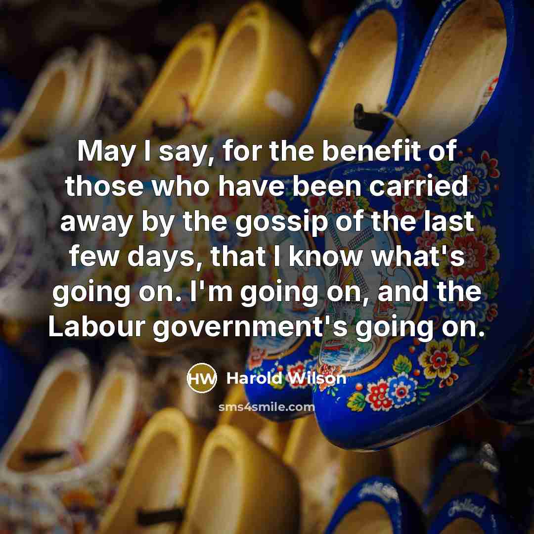 “May I say, for the benefit of those who have…” quote by Harold Wilson