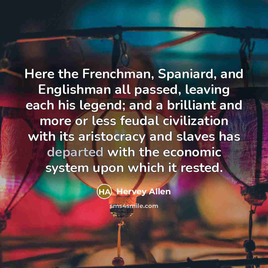 “Here the Frenchman, Spaniard, and Englishman all passed, leaving each…” quote by Hervey Allen