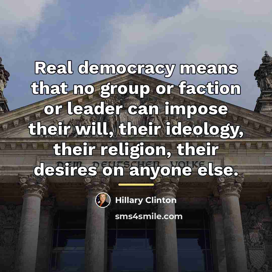 “Real democracy means that no group or faction or leader…” quote by Hillary Clinton