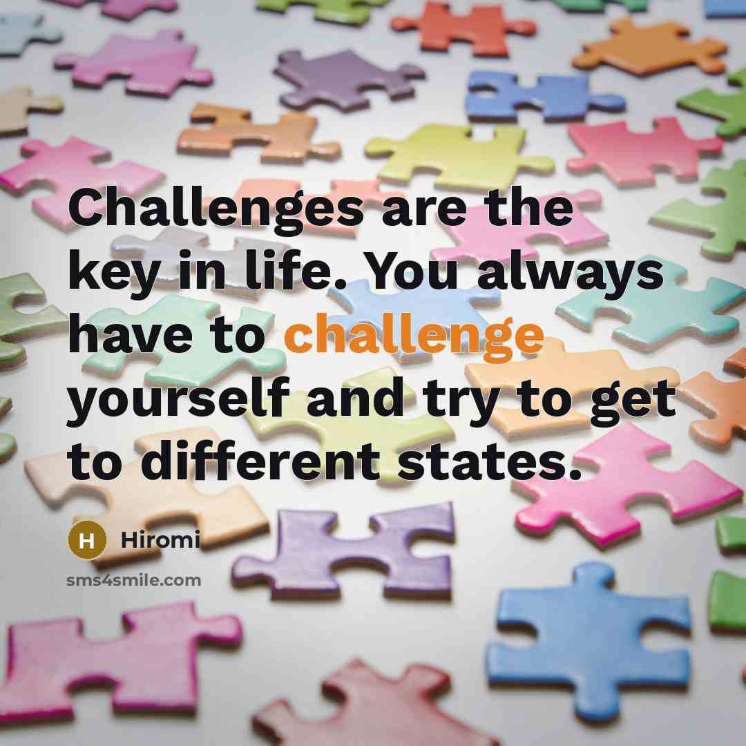 “Challenges are the key in life. You always have to…” quote by Hiromi
