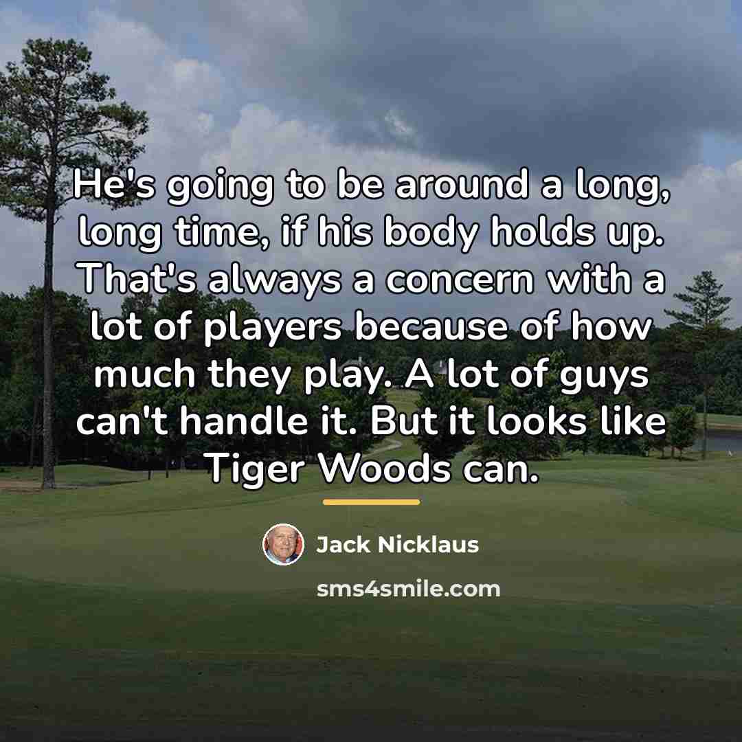 “He's going to be around a long, long time, if…” quote by Jack Nicklaus