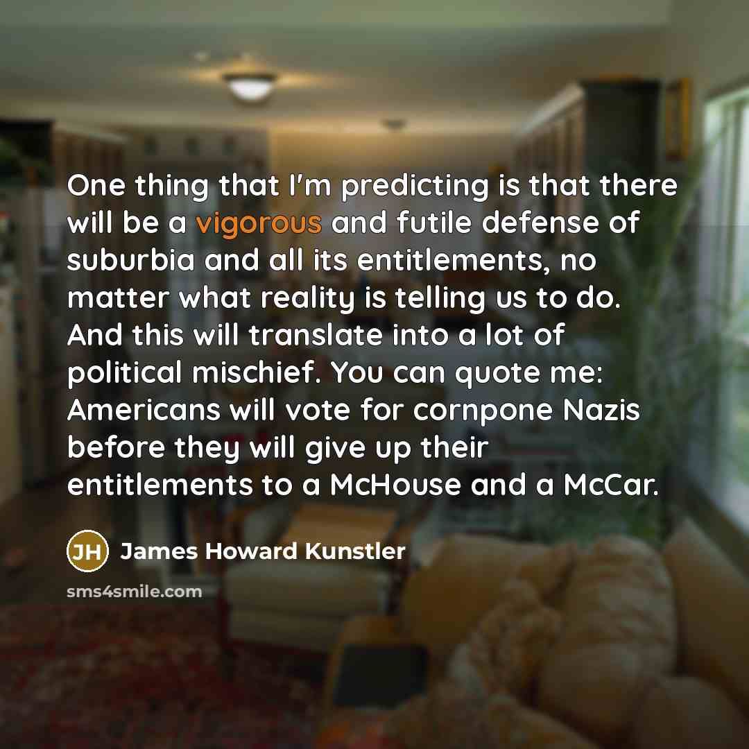 “One thing that I'm predicting is that there will be…” quote by James Howard Kunstler