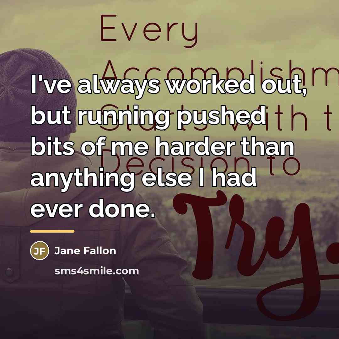 “I've always worked out, but running pushed bits of me…” quote by Jane Fallon