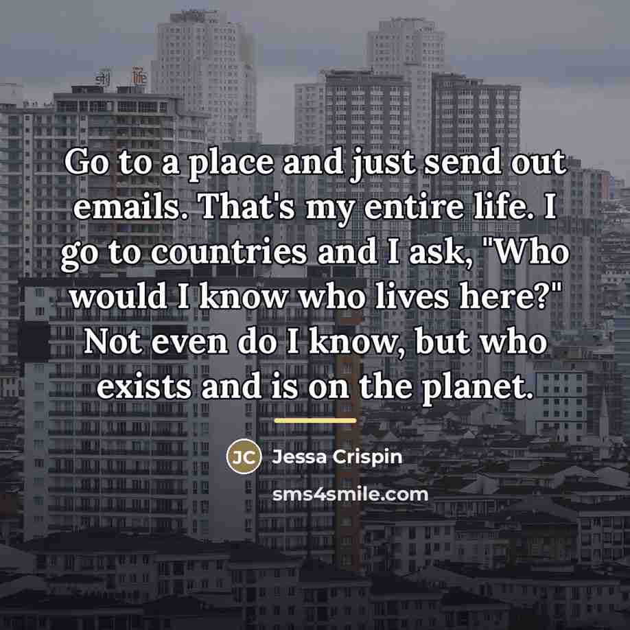 “Go to a place and just send out emails. That's…” quote by Jessa Crispin