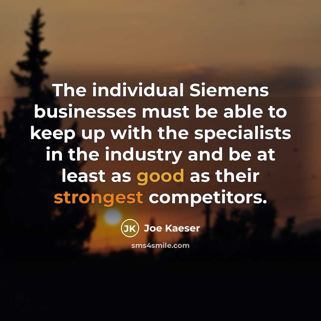 “The individual Siemens businesses must be able to keep up…” quote by Joe Kaeser