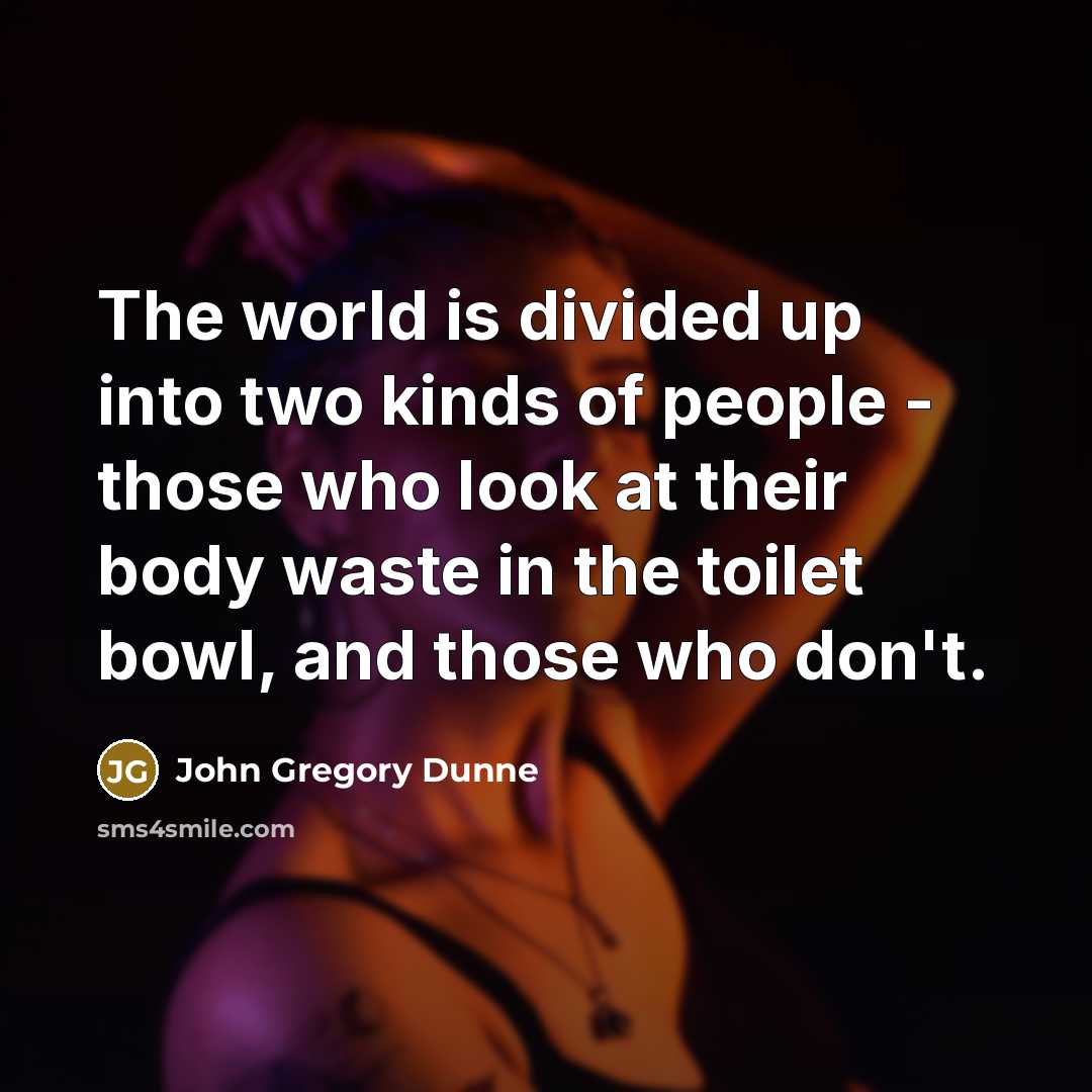 “The world is divided up into two kinds of people…” quote by John Gregory Dunne