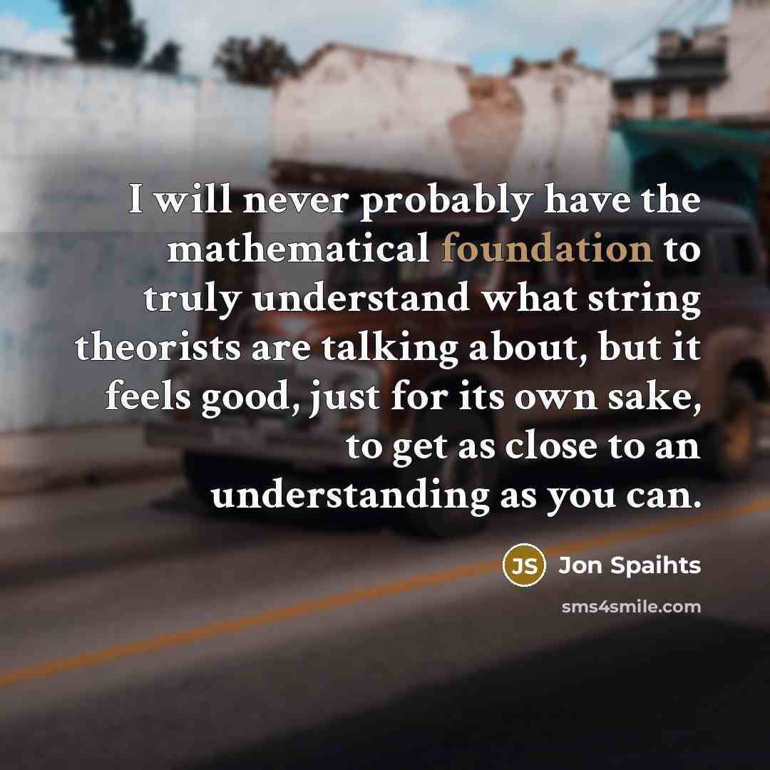 “I will never probably have the mathematical foundation to truly…” quote by Jon Spaihts