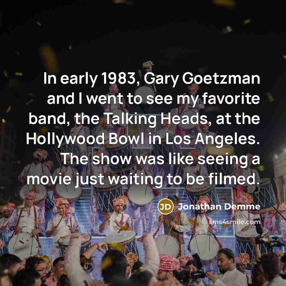 “In early 1983, Gary Goetzman and I went to see…” quote by Jonathan Demme