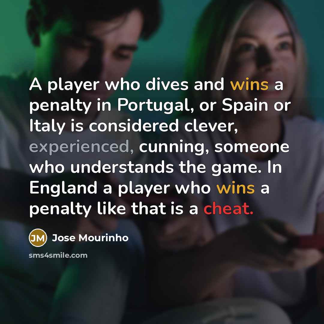 “A player who dives and wins a penalty in Portugal,…” quote by Jose Mourinho