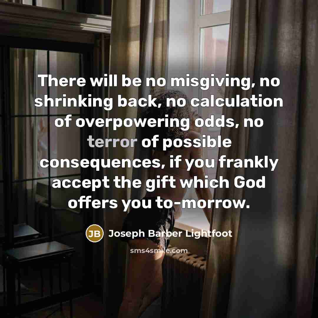 “There will be no misgiving, no shrinking back, no calculation…” quote by Joseph Barber Lightfoot