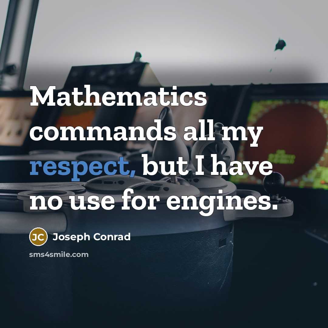 “Mathematics commands all my respect, but I have no use…” quote by Joseph Conrad