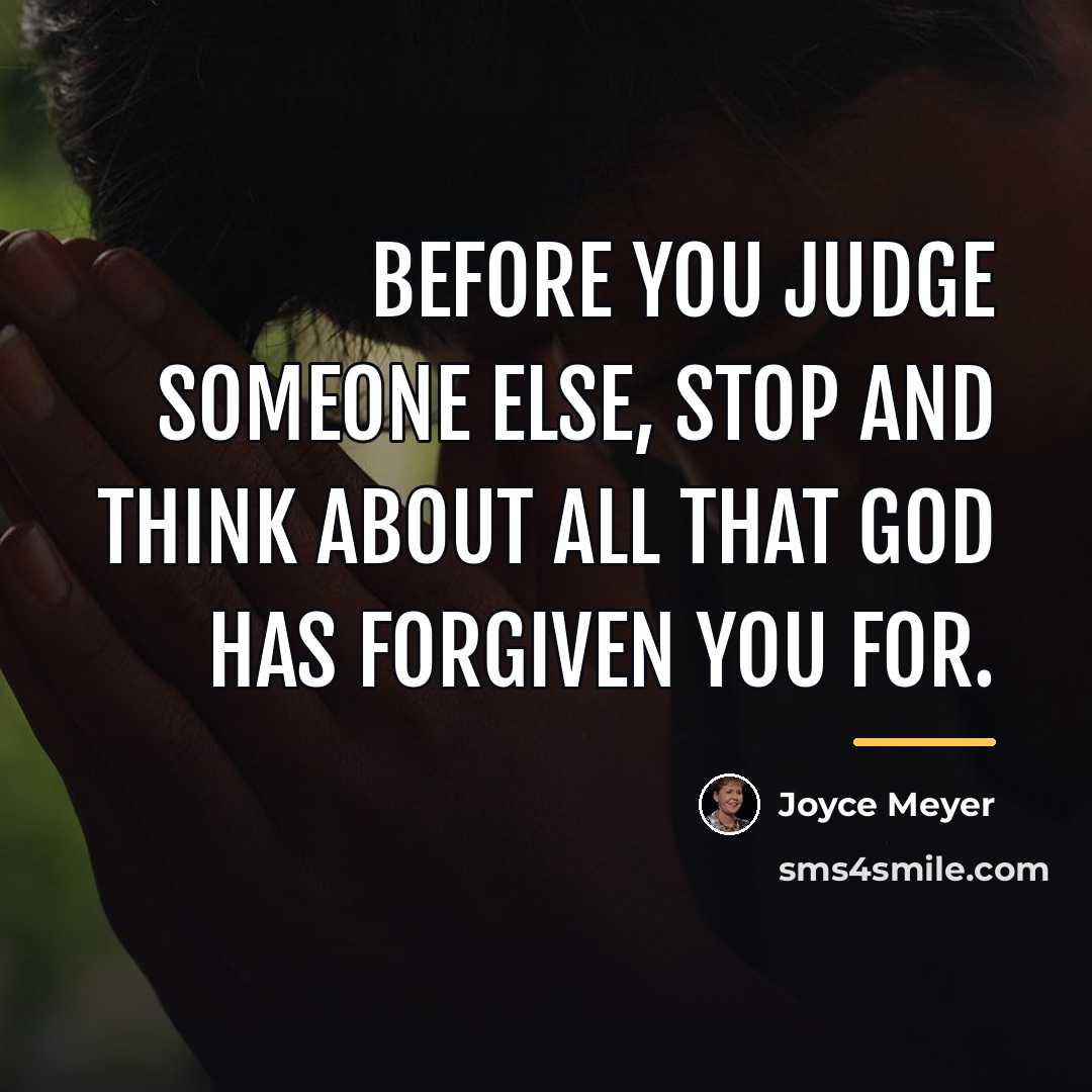 “Before you judge someone else, stop and think about all…” quote by Joyce Meyer