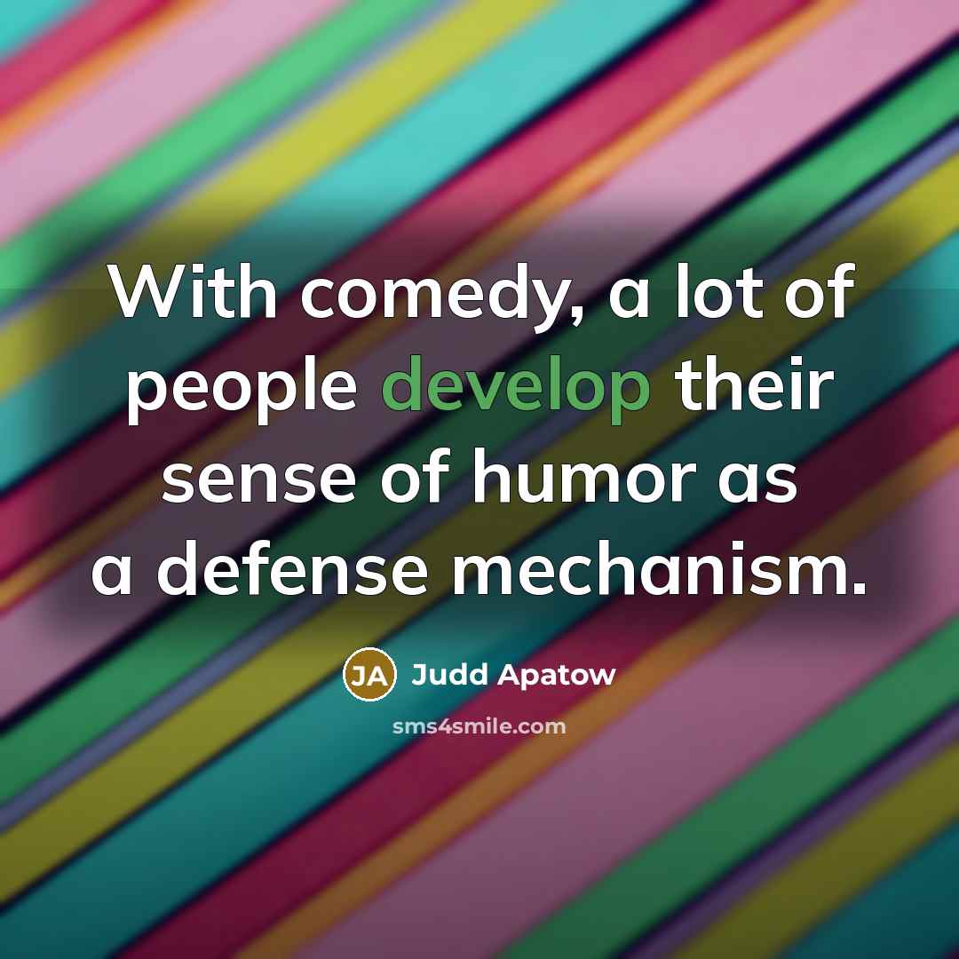 “With comedy, a lot of people develop their sense of…” quote by Judd Apatow