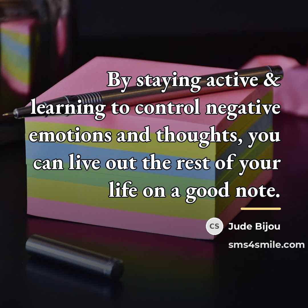 “By staying active & learning to control negative emotions and…” quote by Jude Bijou